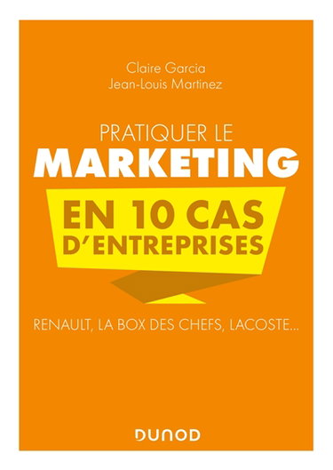 Couverture de Pratiquer le marketing en 10 cas d'entreprises : Renault, La box des chefs, Lacoste...