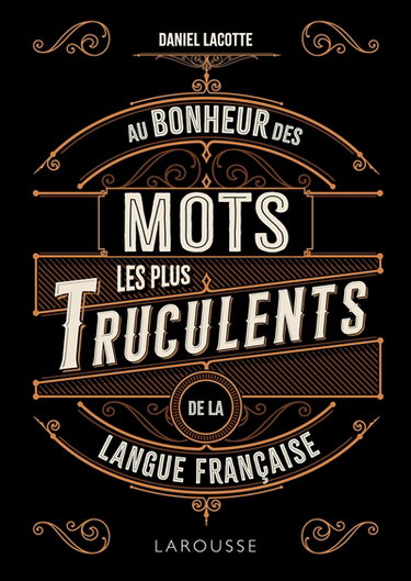 Couverture de Au bonheur des mots les plus truculents de la langue française
