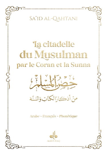 Couverture de La citadelle du musulman par le Coran et la Sunna : arabe-français-phonétique : couverture blanche