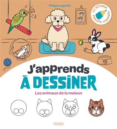 Couverture de J'apprends à dessiner les animaux de la maison : la méthode Philippe Legendre
