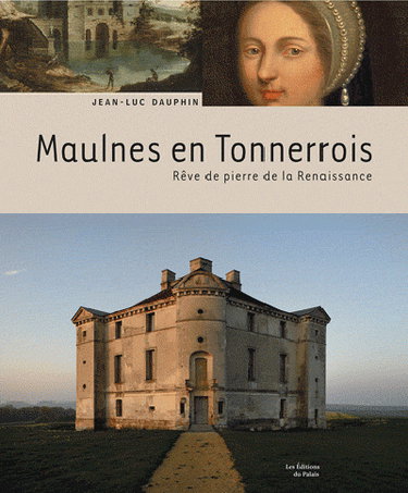 Couverture de Maulnes en Tonnerrois : rêve de pierre de la Renaissance
