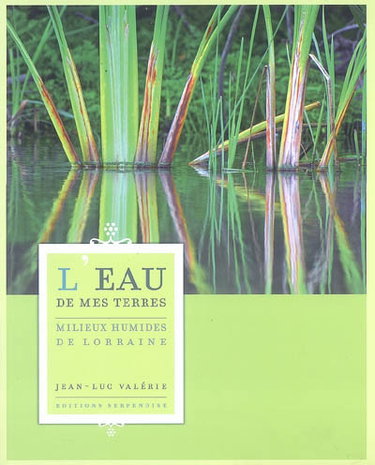 Couverture de L'eau de mes terres : milieux humides de Lorraine