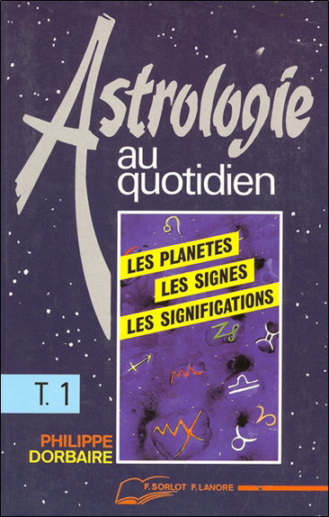 Couverture de Astrologie au quotidien. Vol. 1. Les planètes, les signes, les significations
