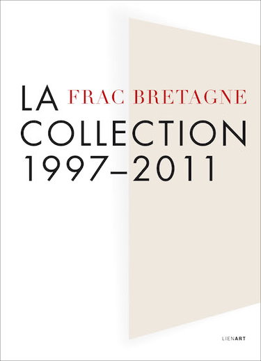 Couverture de Frac Bretagne, la collection : 1997-2011