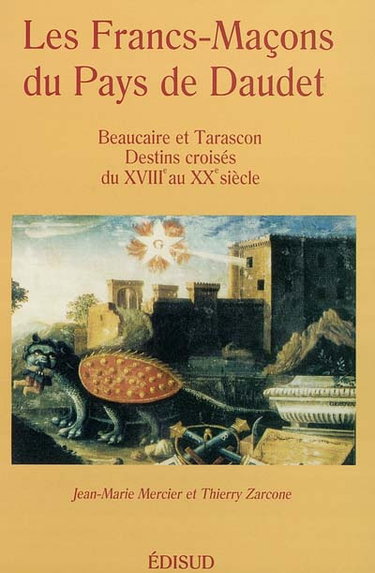 Couverture de Les francs-maçons au pays de Daudet : Beaucaire et Tarascon, destins croisés du XVIIIe au XXe siècle