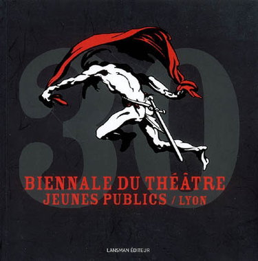 Couverture de Biennale du théâtre jeunes publics, Lyon : 30 ans
