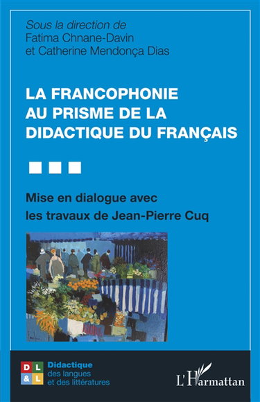 Couverture de La francophonie au prisme de la didactique du français : mise en dialogue avec les travaux de Jean-Pierre Cuq