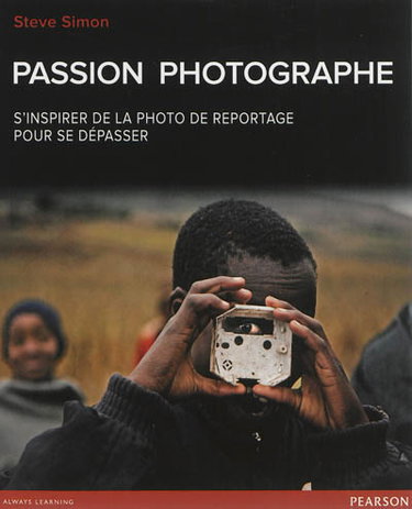 Couverture de Passion photographe : s'inspirer de la photo de reportage pour se dépasser