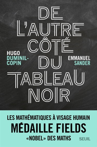 Couverture de De l'autre côté du tableau noir : les mathématiques à visage humain : médaille Fields, "nobel" des maths