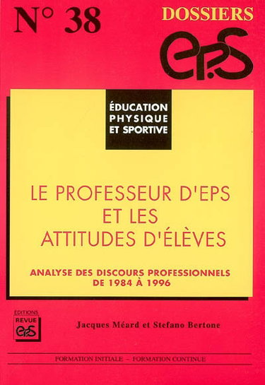 Couverture de Le professeur d'EPS et les attitudes d'élèves : analyse des discours professionnels de 1984 à 1996