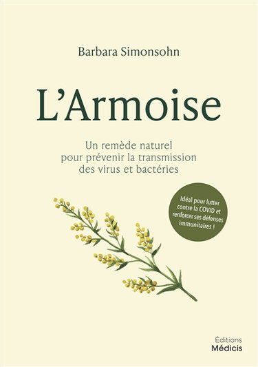 Couverture de L'armoise : un remède naturel pour prévenir la transmission des virus et bactéries : idéal pour lutter contre la Covid et renforcer ses défenses immunitaires !