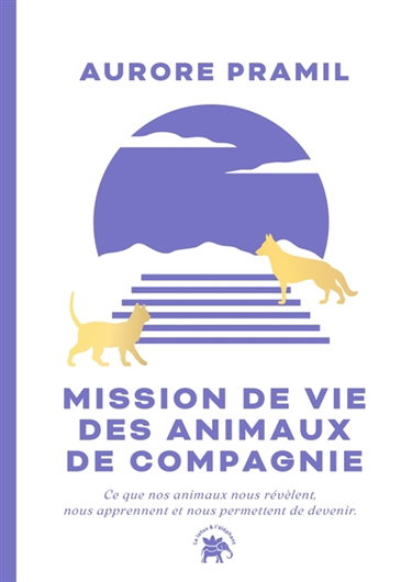 Couverture de Mission de vie des animaux de compagnie : ce que nos animaux nous révèlent, nous apprennent et nous permettent de devenir