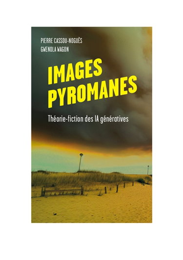 Couverture de Images pyromanes : théorie-fiction des IA génératives