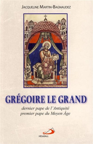 Couverture de Grégoire le Grand : dernier pape de l'Antiquité, premier pape du Moyen Age