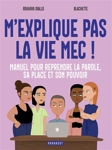 Couverture de M'explique pas la vie mec ! : manuel pour reprendre la parole, sa place et son pouvoir