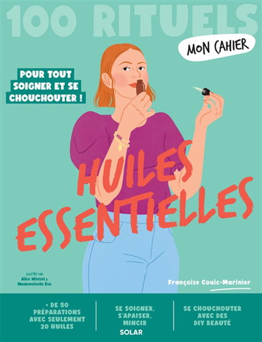 Couverture de Huiles essentielles : 100 rituels pour tout soigner et se chouchouter !