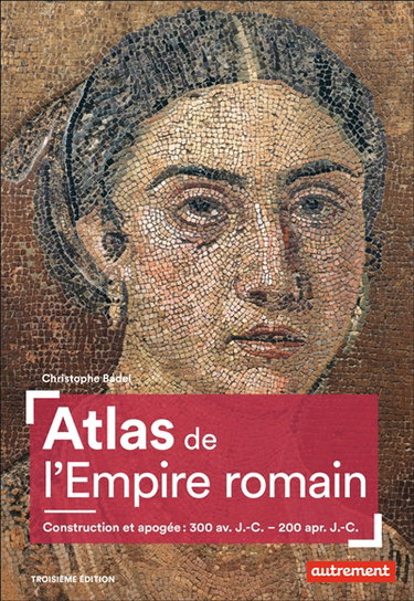 Couverture de Atlas de l'Empire romain : construction et apogée : 300 av. J.-C.-200 apr. J.-C.