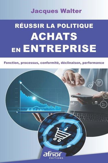 Couverture de Réussir la politique achats en entreprise : fonction, processus, conformité, déclinaison, performance