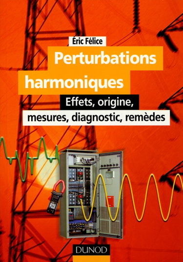 Couverture de Perturbations harmoniques : effets, origine, mesures, diagnostic, remèdes