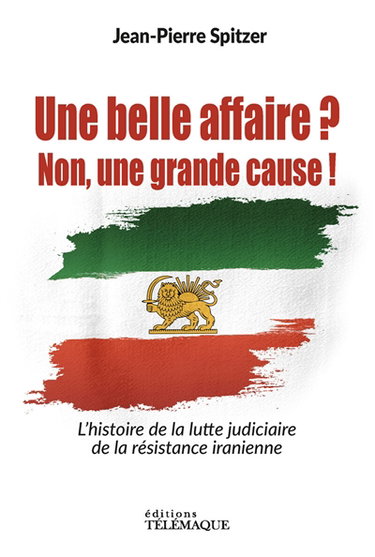 Couverture de Une belle affaire ? : non, une grande cause ! : l'histoire de la lutte judiciaire de la résistance iranienne