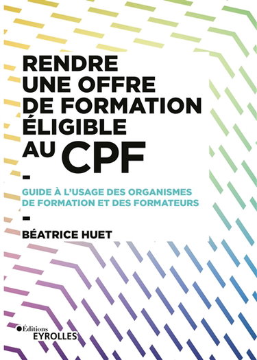 Couverture de Rendre une offre de formation éligible au CPF : guide à l'usage des organismes de formation et des formateurs