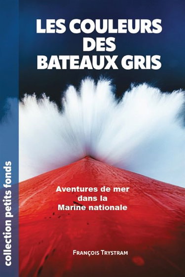 Couverture de Les couleurs des bateaux gris : aventures de mer dans la Marine nationale