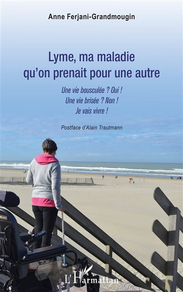 Couverture de Lyme, ma maladie qu'on prenait pour une autre : une vie bousculée ? Oui ! Une vie brisée ? Non ! Je vais vivre !