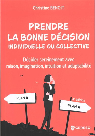 Couverture de Prendre la bonne décision individuelle ou collective : décider sereinement avec raison, imagination, intuition et adaptabilité