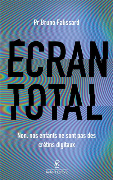 Couverture de Ecran total : non, nos enfants ne sont pas des crétins digitaux