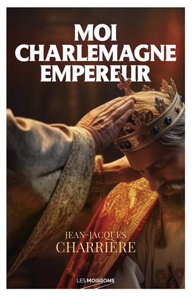 Couverture de Le sang des Francs. Deuxième époque : l'empire carolingien. Vol. 2. Je suis Charlemagne : roman historique