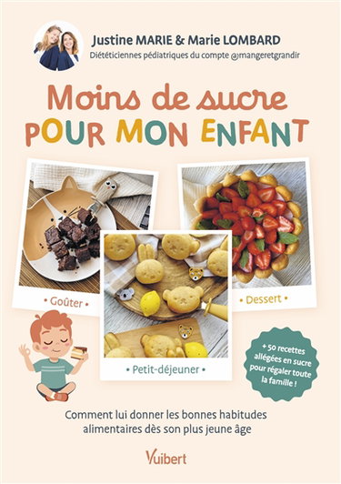 Couverture de Moins de sucre pour mon enfant : comment lui donner les bonnes habitudes alimentaires dès son plus jeune âge : + 50 recettes allégées en sucre pour régaler toute la famille !