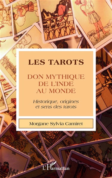 Couverture de Les tarots, don mythique de l'Inde au monde : historique, origines et sens des tarots