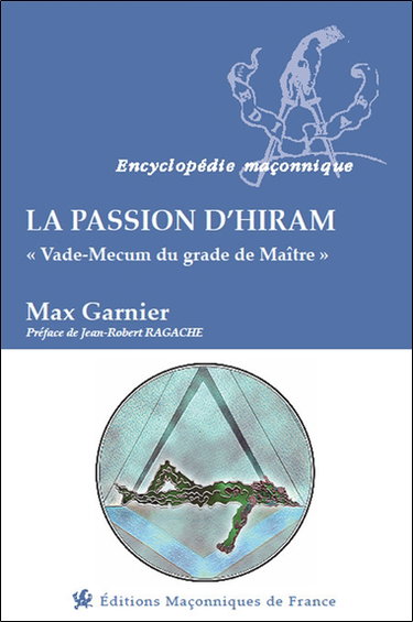 Couverture de La passion d'Hiram : vade-mecum du grade de maître