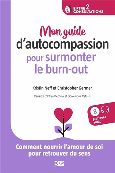 Couverture de Mon guide d'autocompassion pour surmonter le burn-out : comment nourrir l'amour de soi pour retrouver du sens