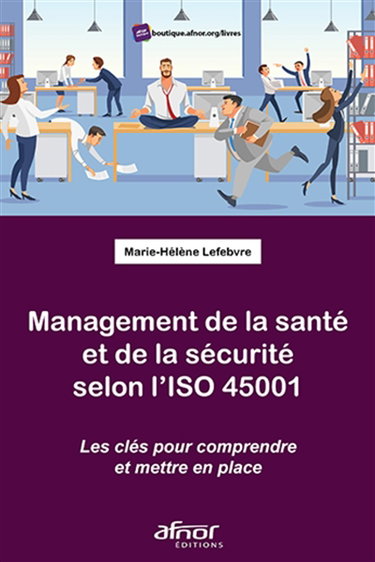 Couverture de Management de la santé et de la sécurité selon l'ISO 45001 : les clés pour comprendre et mettre en place