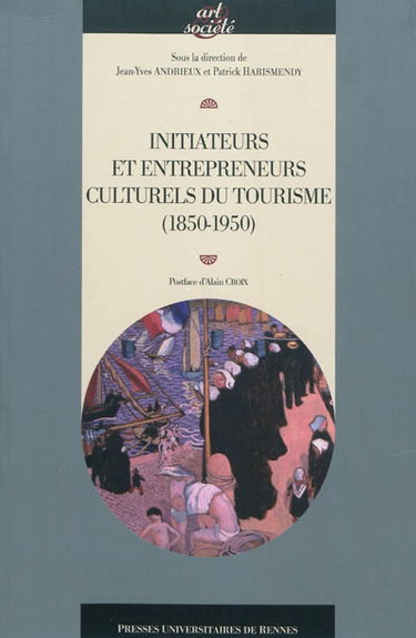 Couverture de Initiateurs et entrepreneurs culturels du tourisme : 1850-1950 : actes du colloque de Saint-Brieuc (2-4 juin 2010)