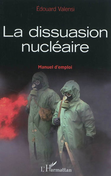 Couverture de La dissuasion nucléaire : manuel d'emploi