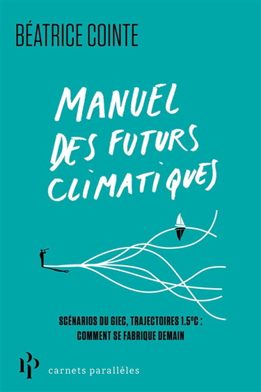 Couverture de Manuel des futurs climatiques : scénarios du GIEC, trajectoires 1,5° C : comment se fabrique demain