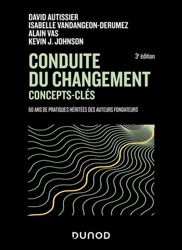 Couverture de Conduite du changement : concepts clés : 60 ans de pratiques héritées des auteurs fondateurs