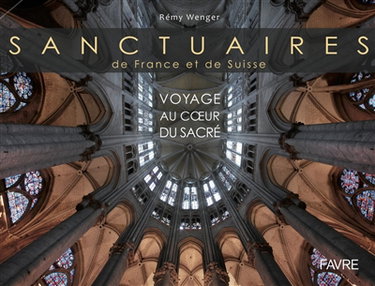 Couverture de Sanctuaires de France et de Suisse : voyage au coeur du sacré
