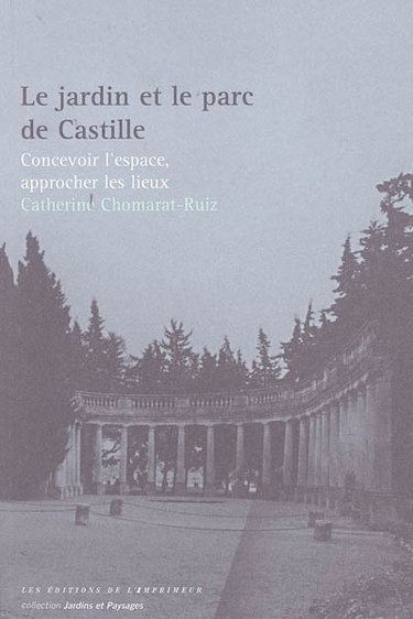 Couverture de Le jardin et le parc de Castille : concevoir l'espace, approcher les lieux