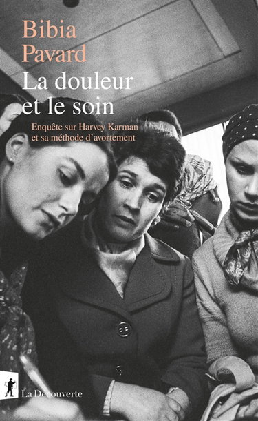 Couverture de La douleur et le soin : enquête sur Harvey Karman et sa méthode d'avortement