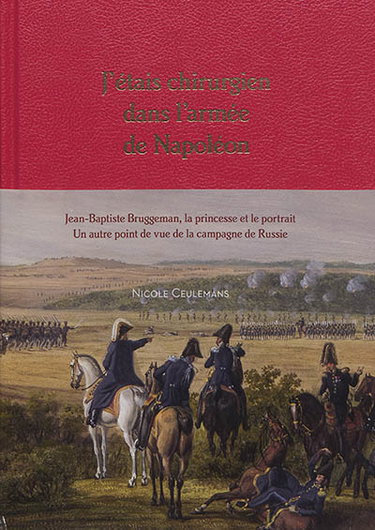 Couverture de J'étais chirurgien dans l'armée de Napoléon : Jean-Baptiste Bruggeman, la princesse et son portrait : un autre point de vue de la campagne de Russie