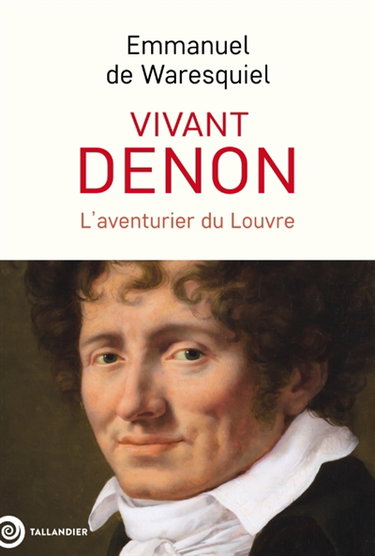 Couverture de Vivant Denon : 1747-1825 : l'aventurier du Louvre