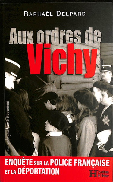 Couverture de Aux ordres de Vichy : enquête sur la police française et la déportation