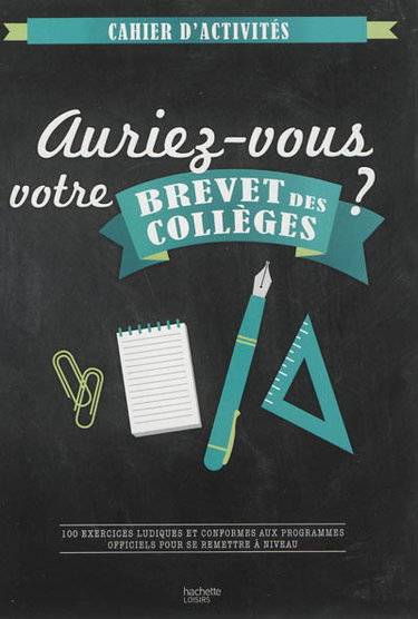 Couverture de Auriez-vous votre brevet des collèges ? : 100 exercices ludiques et conformes aux programmes officiels pour se remettre à niveau