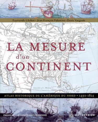 Couverture de La mesure d'un continent : atlas historique de l'Amérique du Nord, 1492-1814