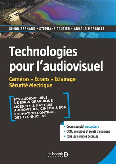 Couverture de Technologies pour l'audiovisuel. Vol. 2. Caméras, écrans, éclairage, sécurité électrique : BTS audiovisuels & design graphique, licences & masters audiovisuel, cinéma & son, formation continue des techniciens : cours complet en couleurs, QCM, exercices et
