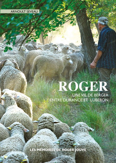 Couverture de Roger : une vie de berger entre Durance et Luberon : les mémoires de Roger Jouve par Arnoult Seveau