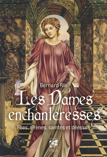 Couverture de Les dames enchanteresses : fées, sirènes, saintes et déesses